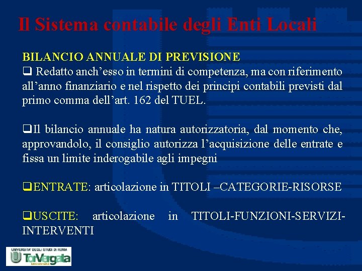 Il Sistema contabile degli Enti Locali BILANCIO ANNUALE DI PREVISIONE q Redatto anch’esso in