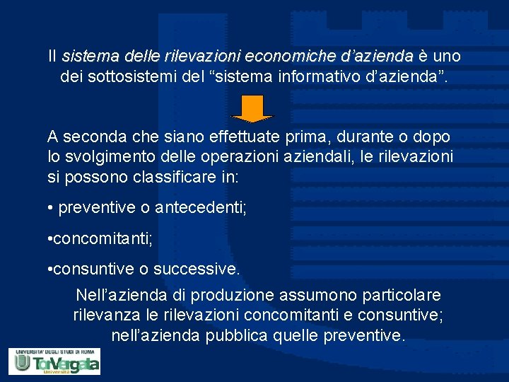 Il sistema delle rilevazioni economiche d’azienda è uno dei sottosistemi del “sistema informativo d’azienda”.
