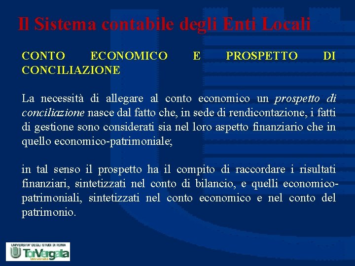 Il Sistema contabile degli Enti Locali CONTO ECONOMICO CONCILIAZIONE E PROSPETTO DI La necessità