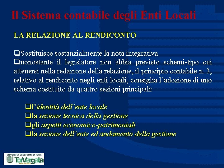 Il Sistema contabile degli Enti Locali LA RELAZIONE AL RENDICONTO q. Sostituisce sostanzialmente la