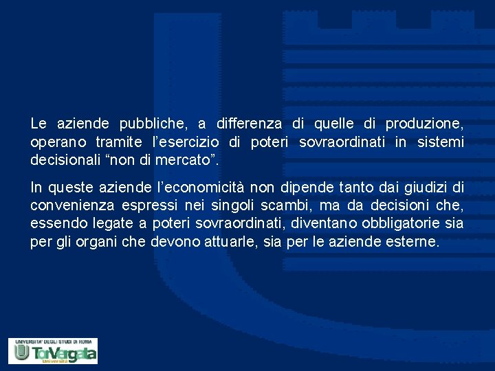 Le aziende pubbliche, a differenza di quelle di produzione, operano tramite l’esercizio di poteri