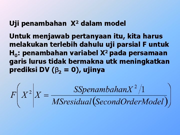 Uji penambahan X 2 dalam model Untuk menjawab pertanyaan itu, kita harus melakukan terlebih