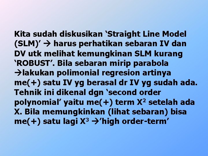 Kita sudah diskusikan ‘Straight Line Model (SLM)’ harus perhatikan sebaran IV dan DV utk