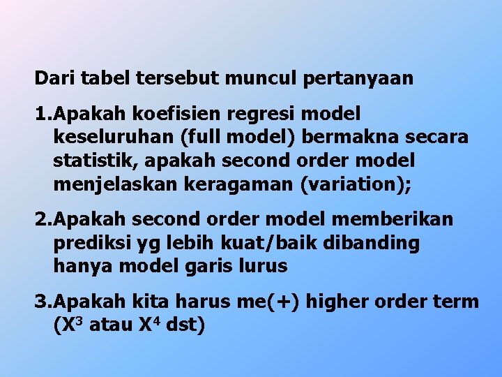 Dari tabel tersebut muncul pertanyaan 1. Apakah koefisien regresi model keseluruhan (full model) bermakna