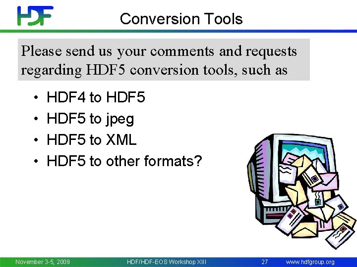 Conversion Tools Please send us your comments and requests regarding HDF 5 conversion tools,
