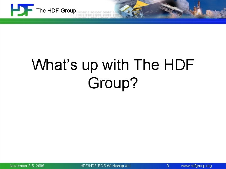 The HDF Group What’s up with The HDF Group? November 3 -5, 2009 HDF/HDF-EOS