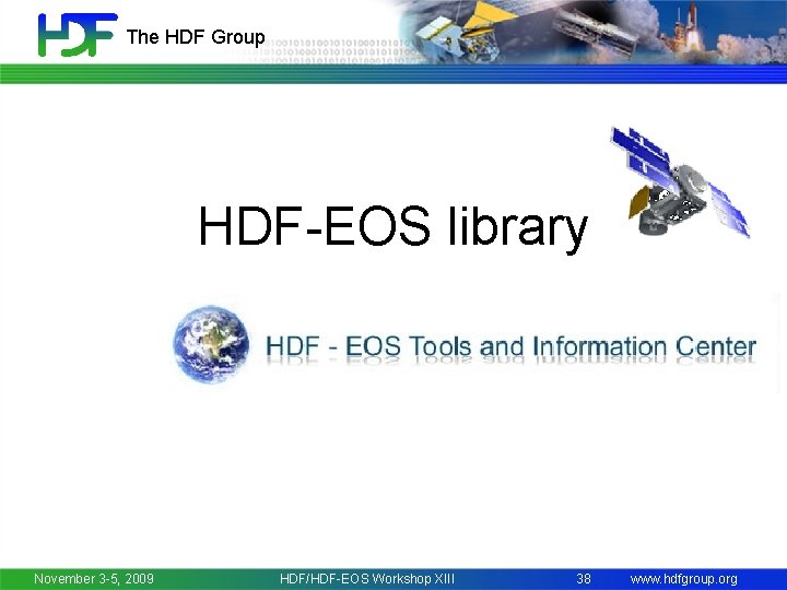 The HDF Group HDF-EOS library November 3 -5, 2009 HDF/HDF-EOS Workshop XIII 38 www.