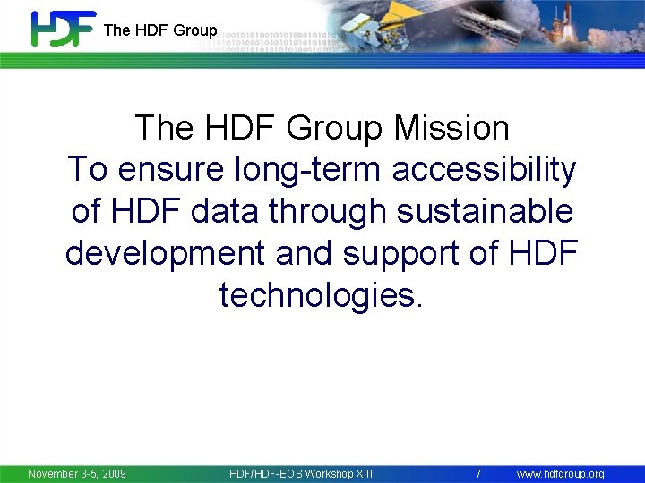 The HDF Group Mission To ensure long-term accessibility of HDF data through sustainable development