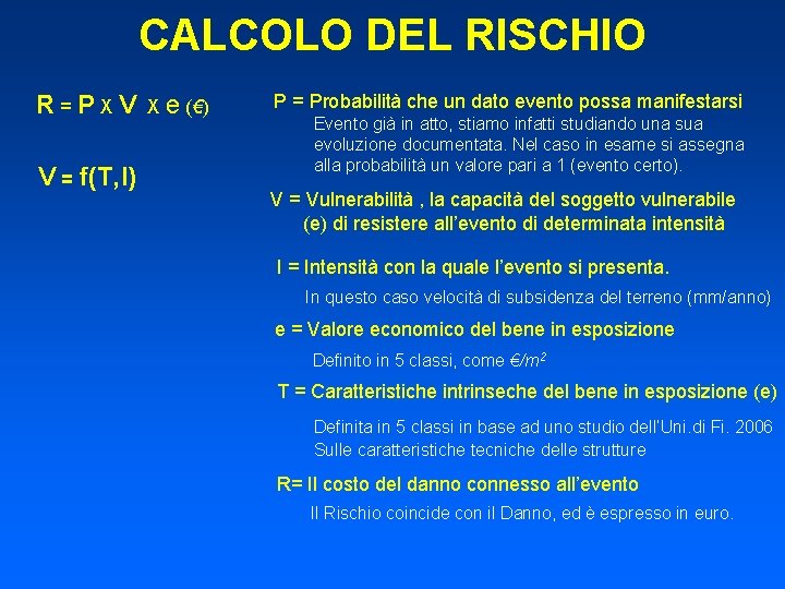 CALCOLO DEL RISCHIO R=PXV V = f(T, I) X e (€) P = Probabilità
