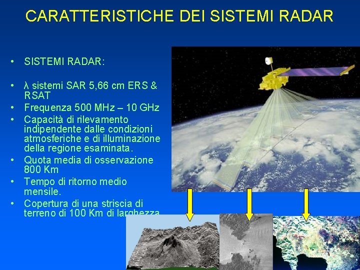 CARATTERISTICHE DEI SISTEMI RADAR • SISTEMI RADAR: • λ sistemi SAR 5, 66 cm