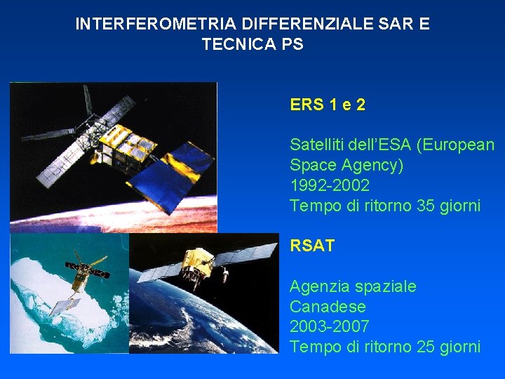 INTERFEROMETRIA DIFFERENZIALE SAR E TECNICA PS ERS 1 e 2 Satelliti dell’ESA (European Space