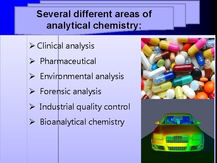 Several different areas of analytical chemistry: Ø Clinical analysis Ø Pharmaceutical Ø Environmental analysis