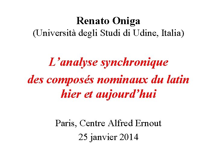 Renato Oniga (Università degli Studi di Udine, Italia) L’analyse synchronique des composés nominaux du