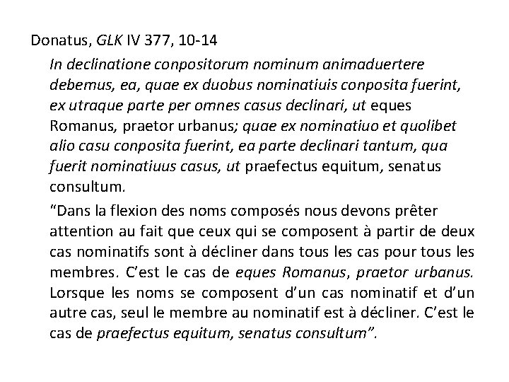 Donatus, GLK IV 377, 10 -14 In declinatione conpositorum nominum animaduertere debemus, ea, quae