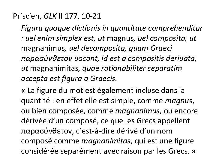 Priscien, GLK II 177, 10 -21 Figura quoque dictionis in quantitate comprehenditur : uel