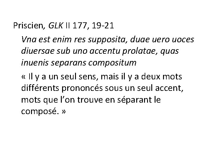 Priscien, GLK II 177, 19 -21 Vna est enim res supposita, duae uero uoces