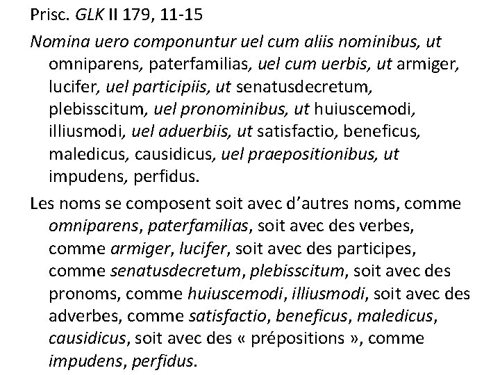 Prisc. GLK II 179, 11 -15 Nomina uero componuntur uel cum aliis nominibus, ut Prisc. GLK II 179, 11 -15 Nomina uero componuntur uel cum aliis nominibus, ut