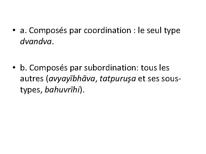  • a. Composés par coordination : le seul type dvandva. • b. Composés