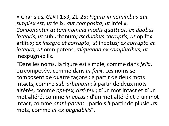  • Charisius, GLK I 153, 21 -25: Figura in nominibus aut simplex est,