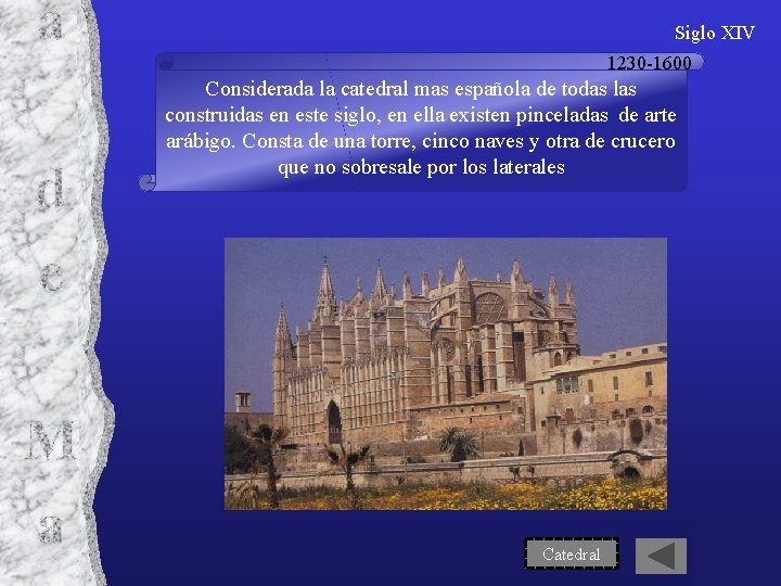 Siglo XIV 1230 -1600 Considerada la catedral mas española de todas las construidas en