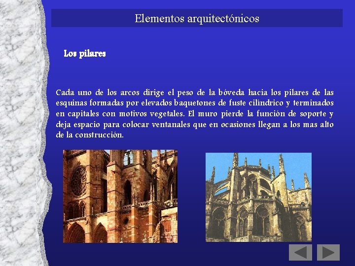 Elementos arquitectónicos Los pilares Cada uno de los arcos dirige el peso de la