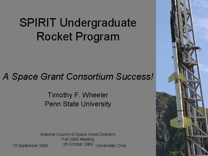 SPIRIT Undergraduate Rocket Program A Space Grant Consortium Success! Timothy F. Wheeler Penn State