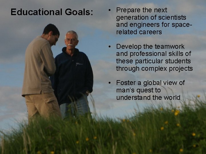 Educational Goals: • Prepare the next generation of scientists and engineers for spacerelated careers