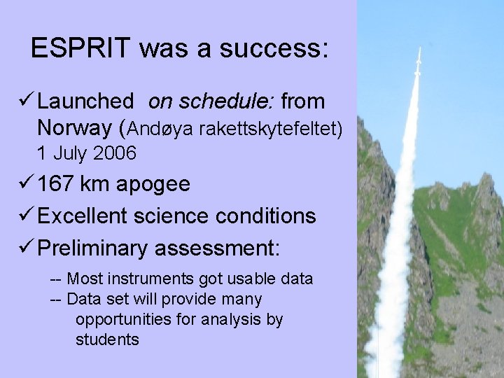 ESPRIT was a success: ü Launched on schedule: from Norway (Andøya rakettskytefeltet) 1 July