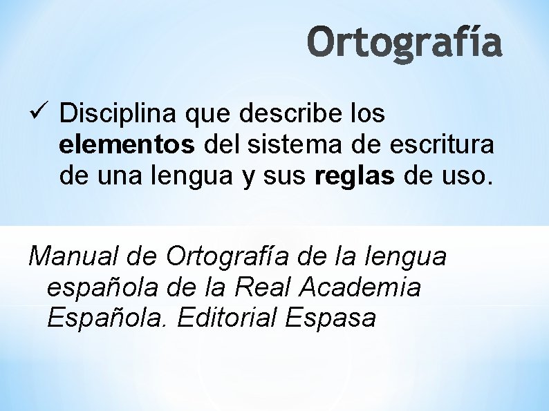 ü Disciplina que describe los elementos del sistema de escritura de una lengua y