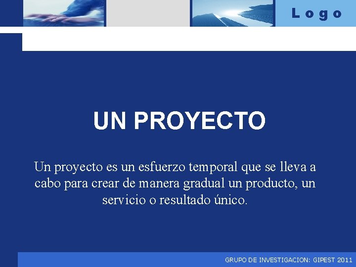 Logo UN PROYECTO Un proyecto es un esfuerzo temporal que se lleva a cabo