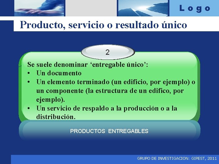 Logo Producto, servicio o resultado único 2 Se suele denominar ‘entregable único’: • Un