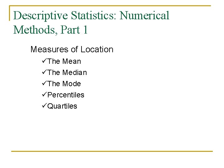 Descriptive Statistics: Numerical Methods, Part 1 Measures of Location üThe Mean üThe Median üThe