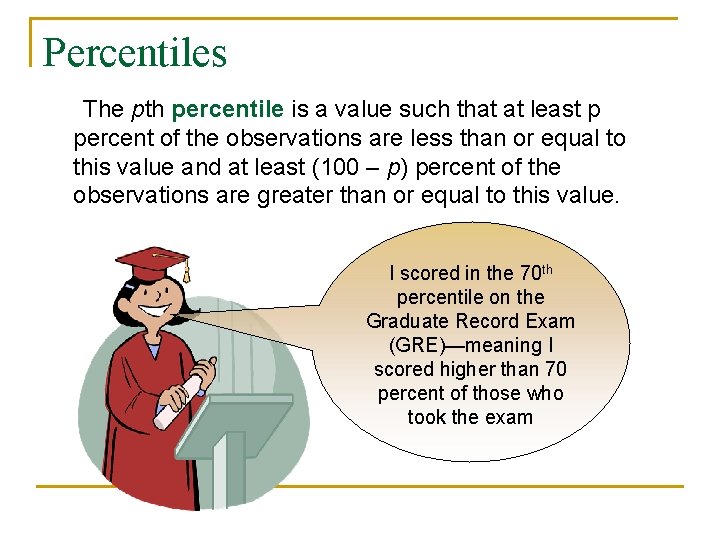 Percentiles The pth percentile is a value such that at least p percent of
