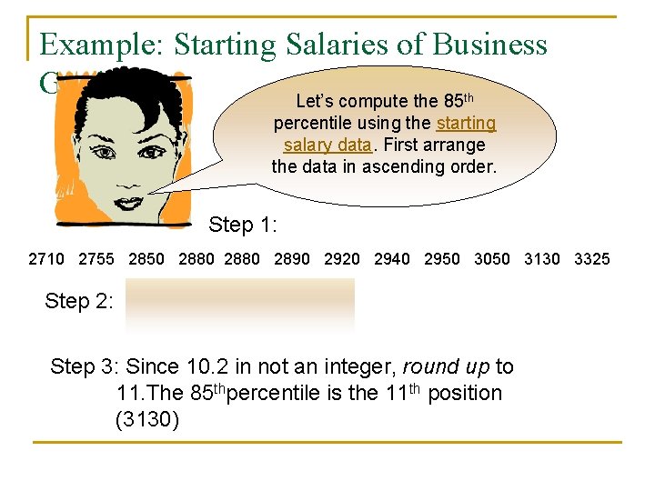 Example: Starting Salaries of Business Grads Let’s compute the 85 th percentile using the