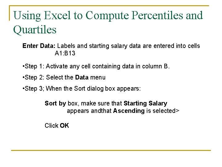 Using Excel to Compute Percentiles and Quartiles Enter Data: Labels and starting salary data