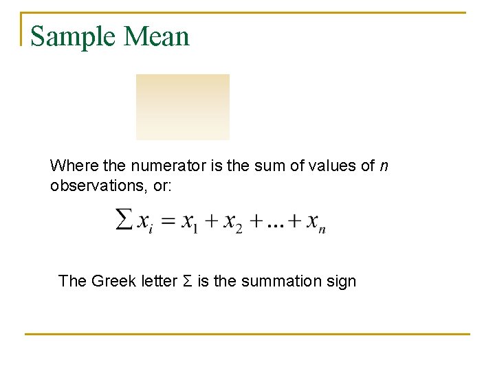 Sample Mean Where the numerator is the sum of values of n observations, or: