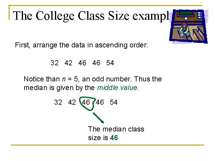 The College Class Size example First, arrange the data in ascending order: 32 42