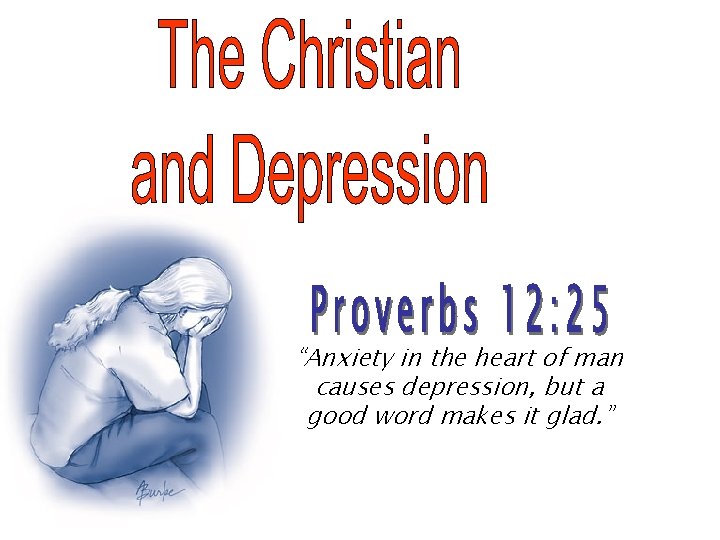 “Anxiety in the heart of man causes depression, but a good word makes it