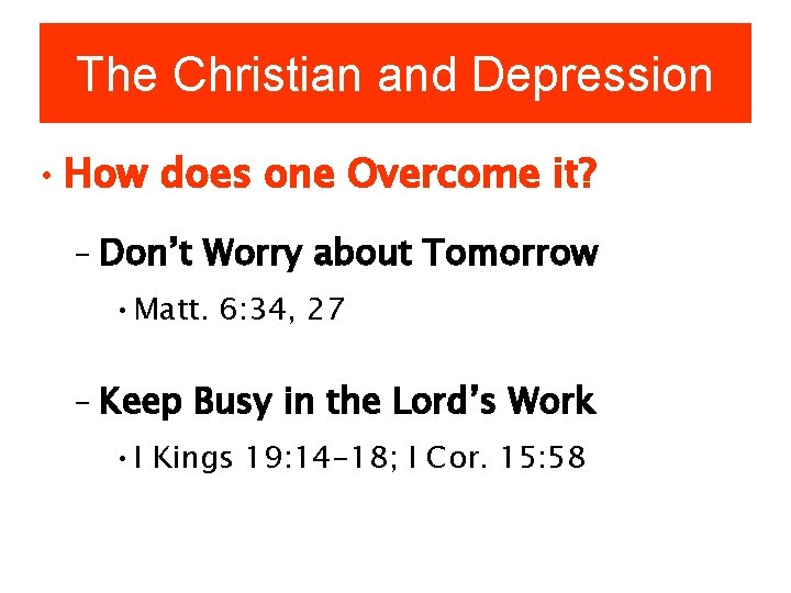 The Christian and Depression • How does one Overcome it? – Don’t Worry about