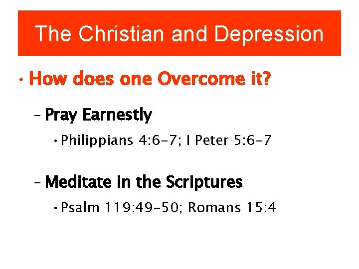 The Christian and Depression • How does one Overcome it? – Pray Earnestly •