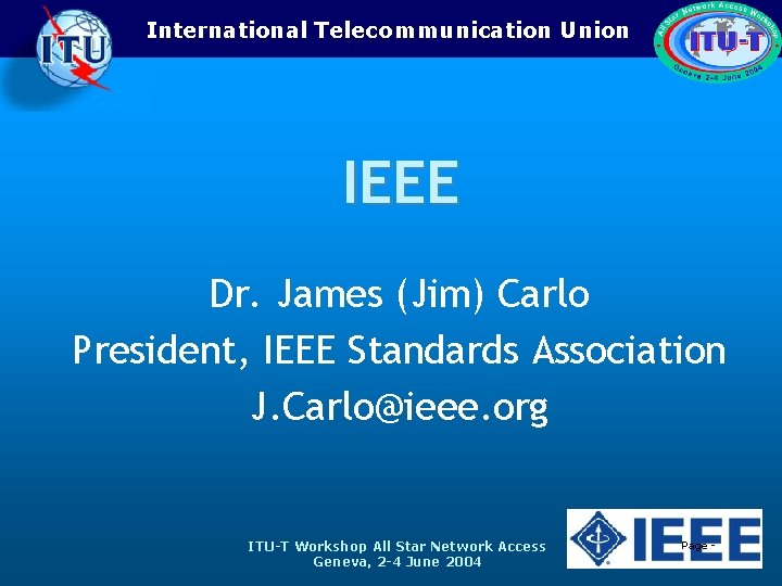 International Telecommunication Union IEEE Dr. James (Jim) Carlo President, IEEE Standards Association J. Carlo@ieee.