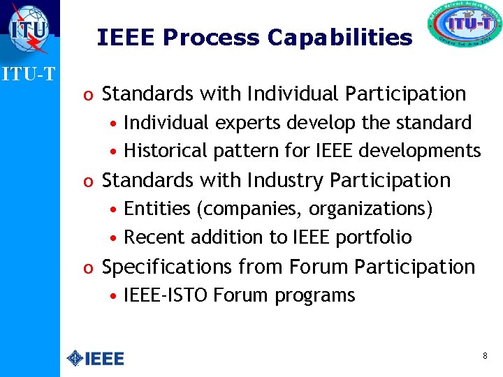 IEEE Process Capabilities ITU-T o Standards with Individual Participation • Individual experts develop the