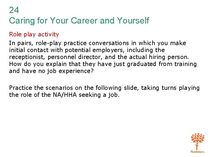24 Caring for Your Career and Yourself Role play activity In pairs, role-play practice
