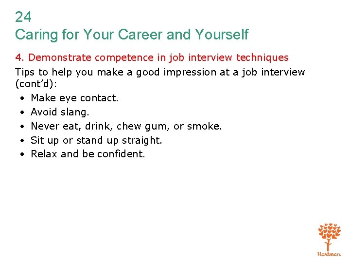 24 Caring for Your Career and Yourself 4. Demonstrate competence in job interview techniques