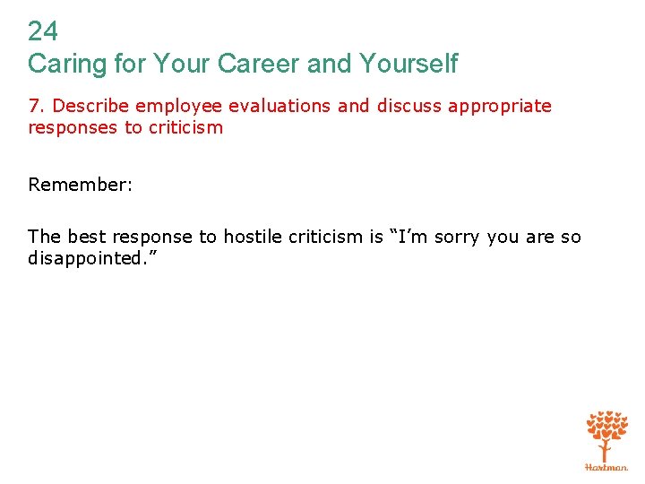 24 Caring for Your Career and Yourself 7. Describe employee evaluations and discuss appropriate