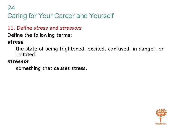 24 Caring for Your Career and Yourself 11. Define stress and stressors Define the