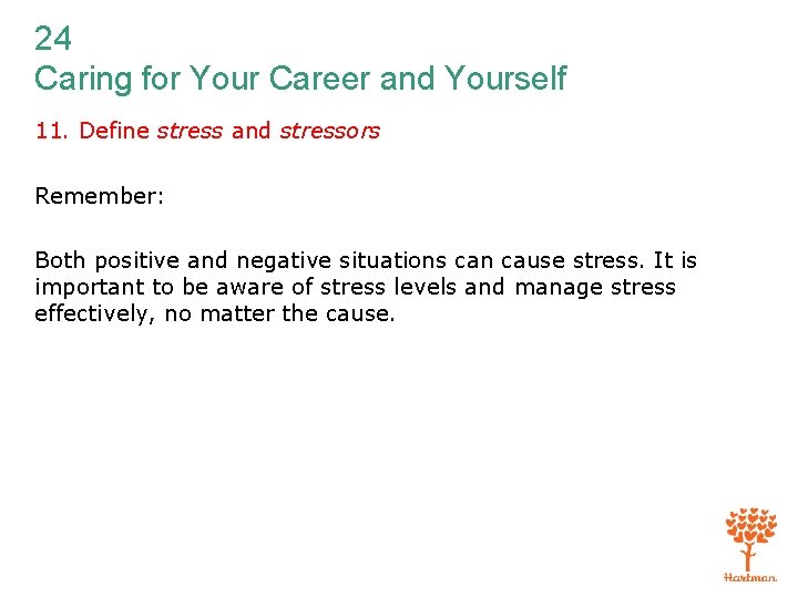 24 Caring for Your Career and Yourself 11. Define stress and stressors Remember: Both