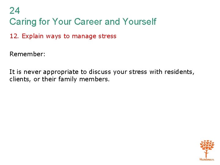 24 Caring for Your Career and Yourself 12. Explain ways to manage stress Remember: