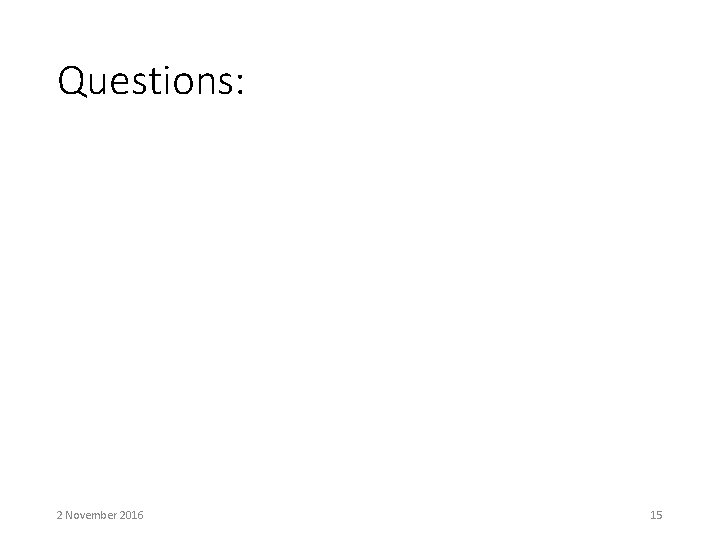 Questions: 2 November 2016 15 