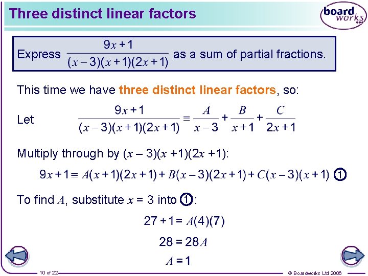 Three distinct linear factors Express as a sum of partial fractions. This time we